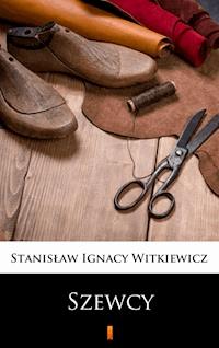 Szewcy. Naukowa sztuka ze „śpiewkami” w trzech aktach - Stanisław Ignacy Witkiewicz - ebook
