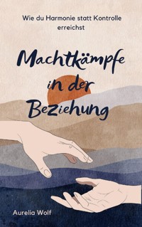 Machtkämpfe in der Beziehung - Aurelia Wolf - ebook