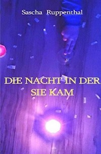 Die Nacht in der Sie kam - Sascha Ruppenthal - ebook