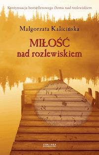 Miłość nad rozlewiskiem - Małgorzata Kalicińska - ebook + audiobook + książka