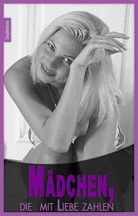 Mädchen, die mit Liebe zahlen! - Anonymus - ebook
