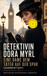 Detektivin Dora Myrl - Eine Dame dem Täter auf der Spur (Kommentiert) - Matthias McDonnell Bodkin - ebook