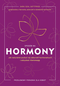 Sposób na hormony. Jak naturalnie pozbyć się zaburzeń hormonalnych i odzyskać równowagę - Sara Gottfried - ebook + audiobook + książka