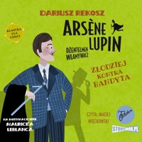 Arsene Lupin – dżentelmen włamywacz.  Tom 6. Złodziej kontra bandyta - Dariusz Rekosz, Maurice Leblanc - audiobook
