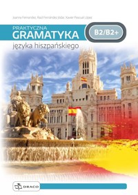 Praktyczna gramatyka języka hiszpańskiego B2/B2+ - Lopez Xavier Pascual, Fernandez Joanna, Fernandez Jodar Raul - książka