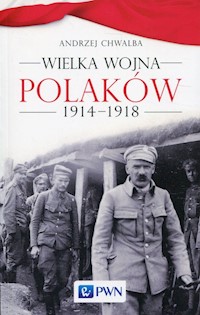Wielka wojna Polaków 1914-1918 - Andrzej Chwalba - książka