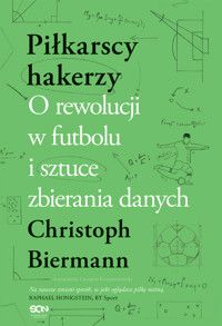 Piłkarscy hakerzy. O rewolucji w futbolu i sztuce zbierania danych - Christoph Biermann - ebook + książka