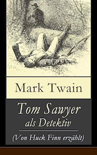 Tom Sawyer als Detektiv (Von Huck Finn erzählt) - Mark Twain - ebook