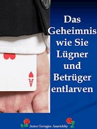 Das Geheimnis wie Sie Lügner und Betrüger entlarven - Georgius Anastolsky - ebook