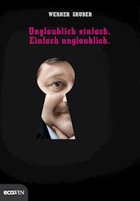 Unglaublich einfach. Einfach unglaublich. - Werner Gruber - ebook