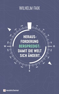 Herausforderung Bergpredigt: Damit die Welt sich ändert. - Wilhelm Faix - ebook