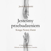 Jesteśmy przebudzeniem. Księga Nowej Ziemi. - Jacek Szymański - audiobook