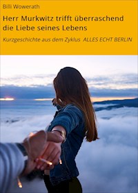 Herr Murkwitz trifft überraschend die Liebe seines Lebens - Billi Wowerath - ebook