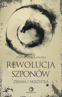 Rewolucja szponów Ziemia i skrzydła - Piotr Wałkówski - książka