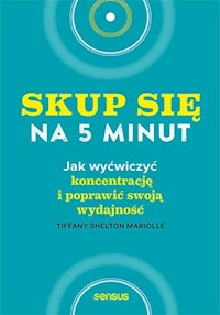 Skup się na 5 minut! - Shelton Mariolle Tiffany - książka
