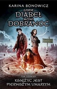 Gdzie Diabeł mówi dobranoc Tom 1 Księżyc jest pierwszym umarłym - Karina Bonowicz - książka