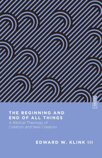 The Beginning and End of All Things - Edward W. Klink - ebook