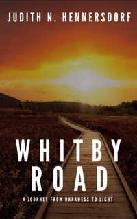 Whitby Road: A Journey from darkness to light - Judith N. Hennersdorf - ebook