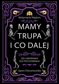 Mamy trupa i co dalej. Od umierania do pochowania - Małgorzata Węglarz - książka