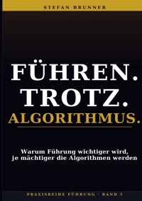 Führen.Trotz.Algorithmus. - Stefan Brunner - ebook