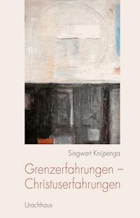 Grenzerfahrungen - Christuserfahrungen - Siegwart Knijpenga - ebook