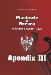 Piastowie a Rzesza w latach 937/939 - 1138 Apendix III Mapy - Walkowski Grzegorz - książka