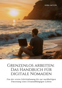 Grenzenlos arbeiten: Das Handbuch für digitale Nomaden - Dirk Meyer - ebook