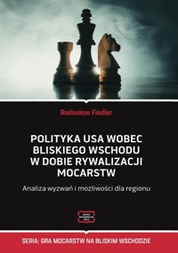 Polityka USA wobec Bliskiego Wschodu w dobie rywalizacji mocarstw - Fiedler Jarosław - książka
