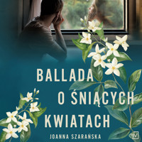 Ballada o śniących kwiatach - Joanna Szarańska - ebook + audiobook + książka
