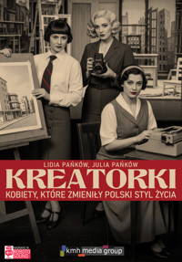 Kreatorki. Kobiety, które zmieniły polski styl życia - LidiaPańkow, Julia Pańkow - audiobook