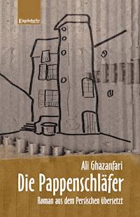 Die Pappenschläfer. Roman aus dem Persischen übersetzt - Ali Ghazanfari - ebook