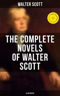 The Complete Novels of Walter Scott (Illustrated) - Walter Scott - ebook