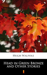 Head in Green Bronze and Other Stories - Hugh Walpole - ebook