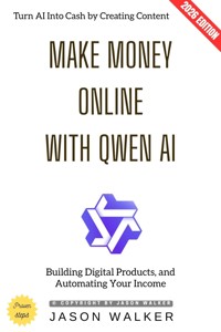 Make Money Online with Qwen AI: - Jason Walker - ebook