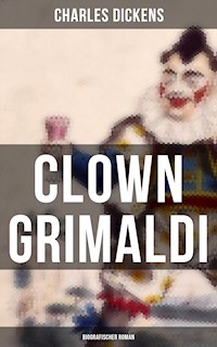 Clown Grimaldi: Biografischer Roman - Charles Dickens - ebook