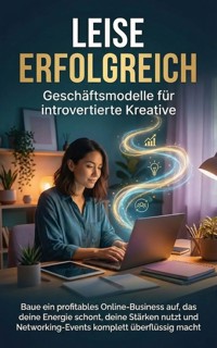 Leise erfolgreich: Geschäftsmodelle für introvertierte Kreative - Miriam Mayer - ebook