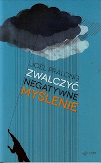 Zwalczyć negatywne myślenie - Pralong Joël - książka