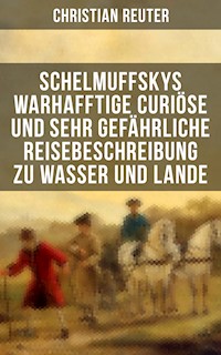 Schelmuffskys warhafftige curiöse und sehr gefährliche Reisebeschreibung zu Wasser und Lande - Christian Reuter - ebook