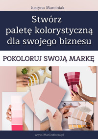 Stwórz paletę kolorystyczną dla swojego biznesu - Justyna Marciniak - ebook