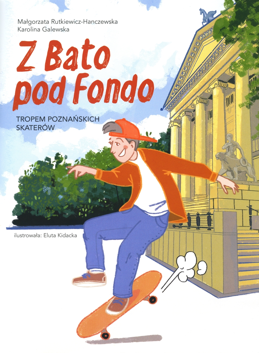 Z Bato pod Fondo. Tropem poznańskich skaterów - Karolina Galewska, Małgorzata Rutkiewicz-Hanczewska - książka