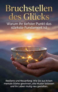 Bruchstellen des Glücks: Warum Ihr tiefster Punkt das stärkste Fundament ist - Emilia Wagner - ebook
