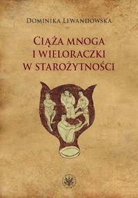 Ciąża mnoga i wieloraczki w starożytności - Lewandowska Dominika - książka