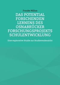 Das Potential Forschenden Lernens des Osnabrücker Forschungsprojekts Schulentwicklung - Frauke Milius - ebook