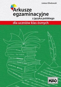 Arkusze egzaminacyjne z języka polskiego dla uczniów klas ósmych - Łukasz Oliwkowski - książka