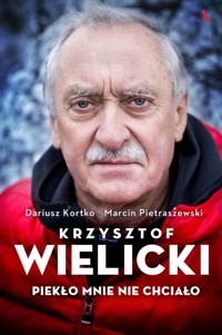 Krzysztof Wielicki. Piekło mnie nie chciało - Dariusz Kortko, Marcin Pietraszewski - książka