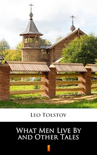 What Men Live By and Other Tales - Leo Tolstoy - ebook