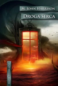 Uczta wyobraźni Droga serca - Harrison M. John - książka