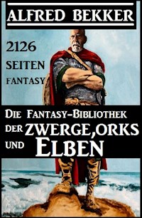 Die Fantasy-Bibliothek der Zwerge, Orks und Elben - 2126 Seiten Fantasy - Alfred Bekker - ebook