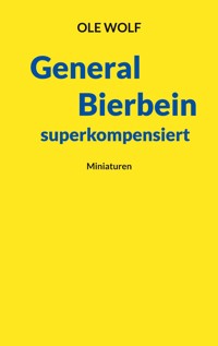 General Bierbein superkompensiert - Ole Wolf - ebook