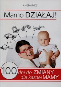 Mamo Działaj! - Aneta Rydz - ebook + książka